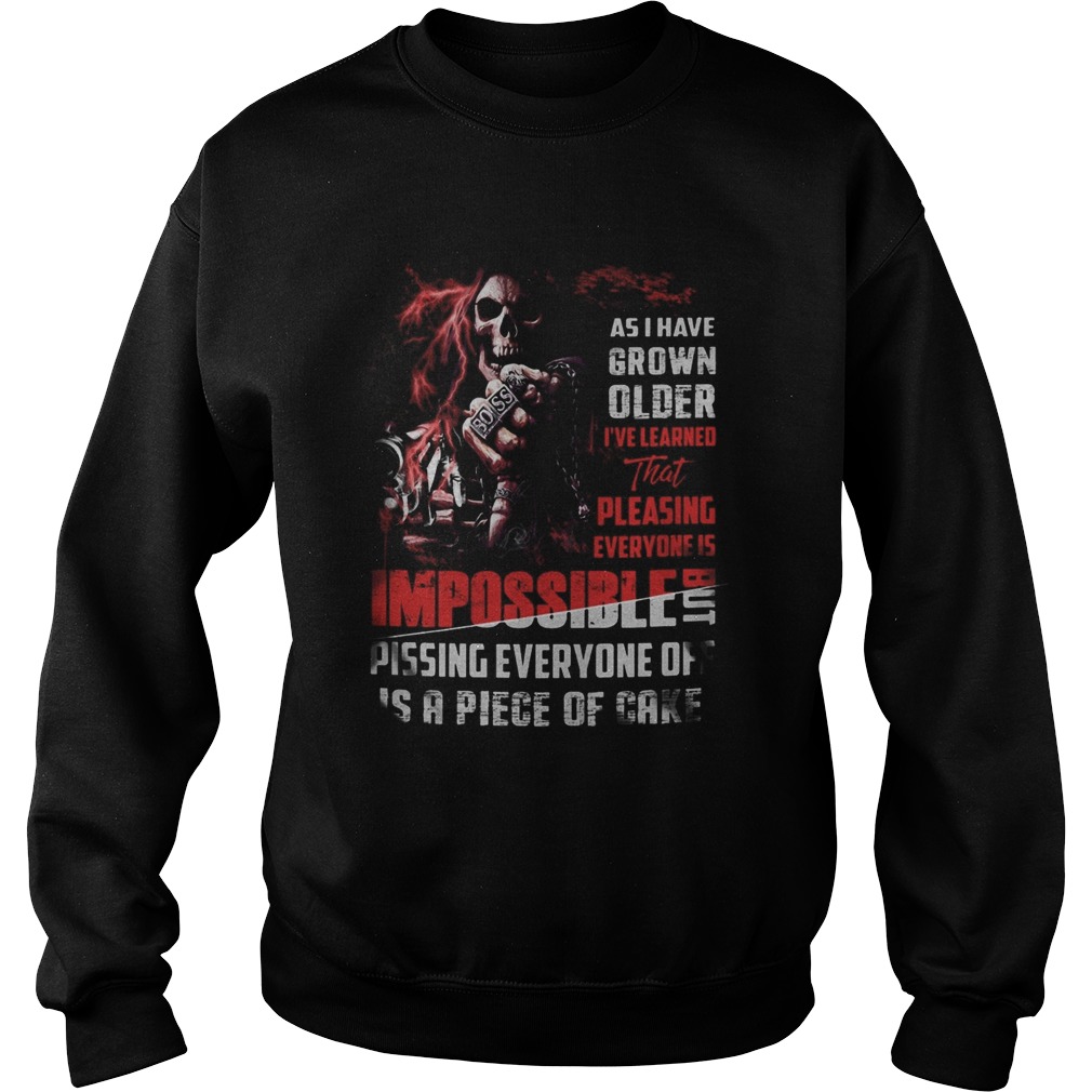 Skeleton death as i have grown older ive learned that pleasing everyone is impossible pissing ever Sweatshirt