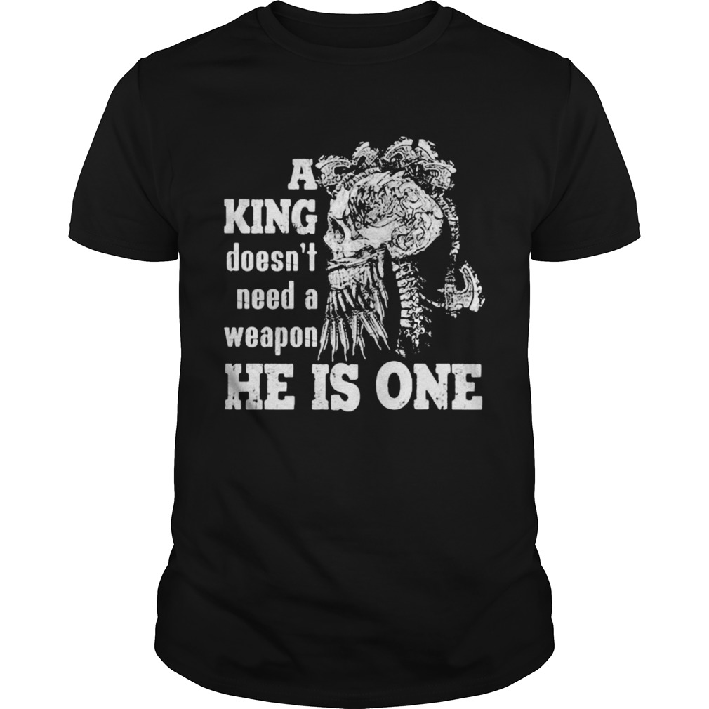 Skull A king doesnt need a weapon he is one Unisex