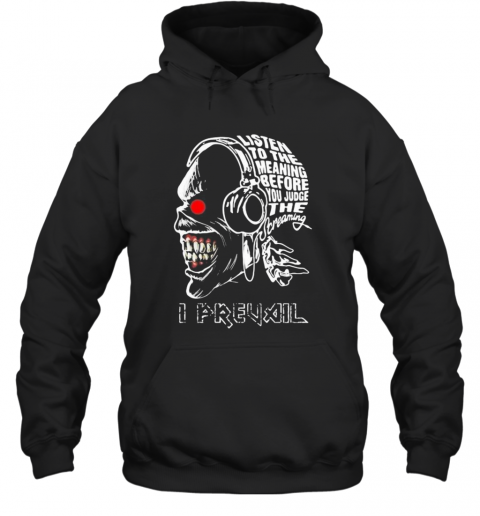 Skull Iron Maiden Band Listen To The Meaning Before You Judge The Dreaming I Prevail T-Shirt Unisex Hoodie