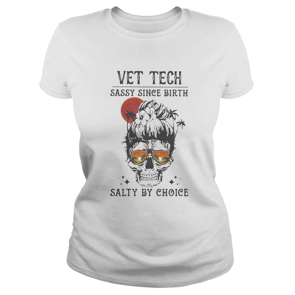 Skull Ocean Vet Tech sassy since birth salty by choice sunset Classic Ladies