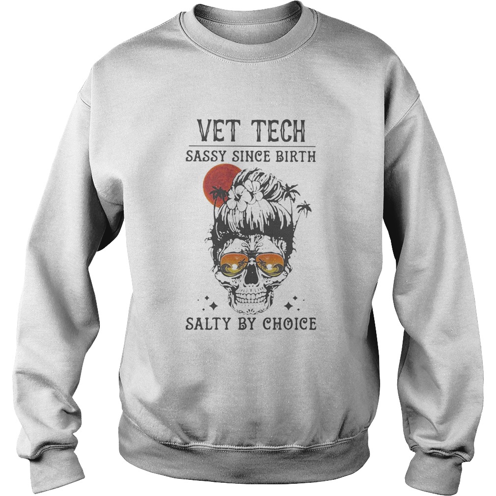 Skull Ocean Vet Tech sassy since birth salty by choice sunset Sweatshirt