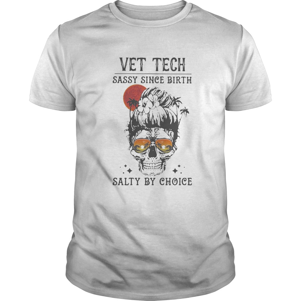 Skull Ocean Vet Tech sassy since birth salty by choice sunset shirt