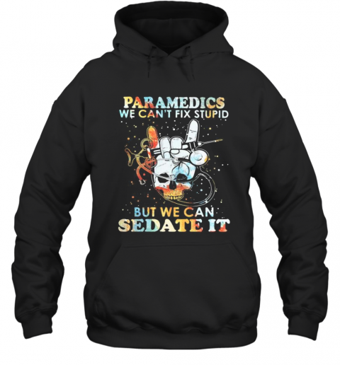 Skull Paramedics We Can'T Fix Stupid But We Can Sedate It T-Shirt Unisex Hoodie