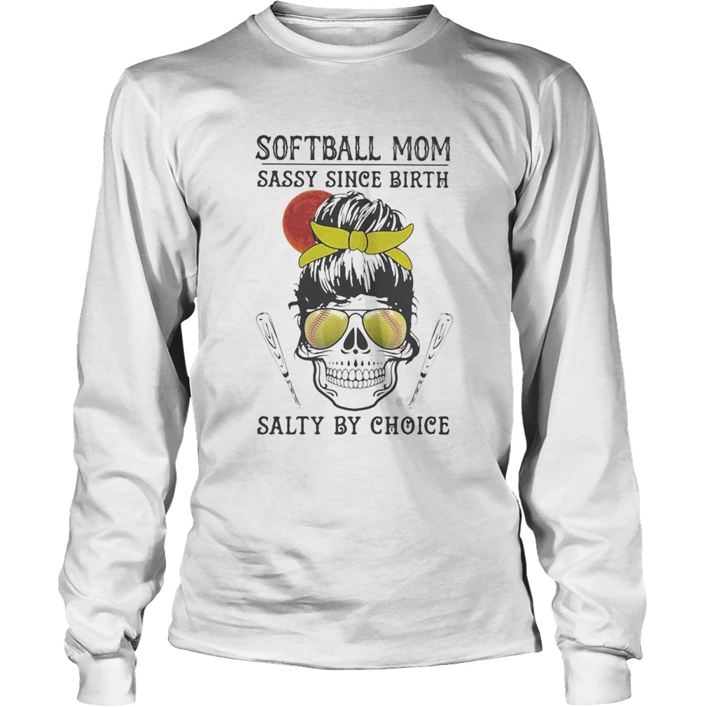 Skull Softball mom sassy since birth salty by choice sunset Long Sleeve