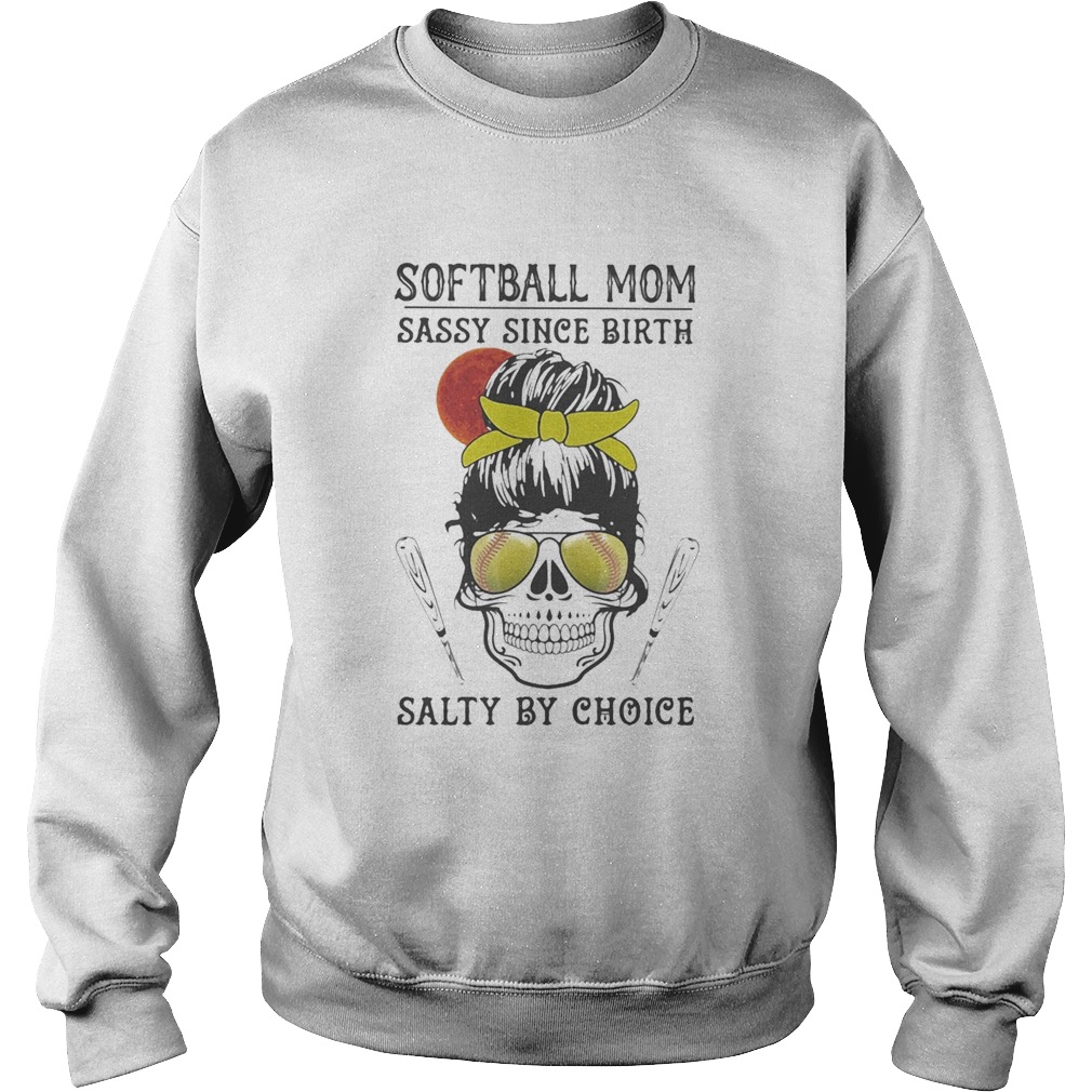 Skull Softball mom sassy since birth salty by choice sunset Sweatshirt