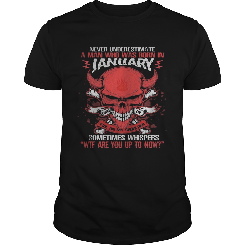Skull satan never underestimate a man was born in january sometimes whispers wtf are you up to now