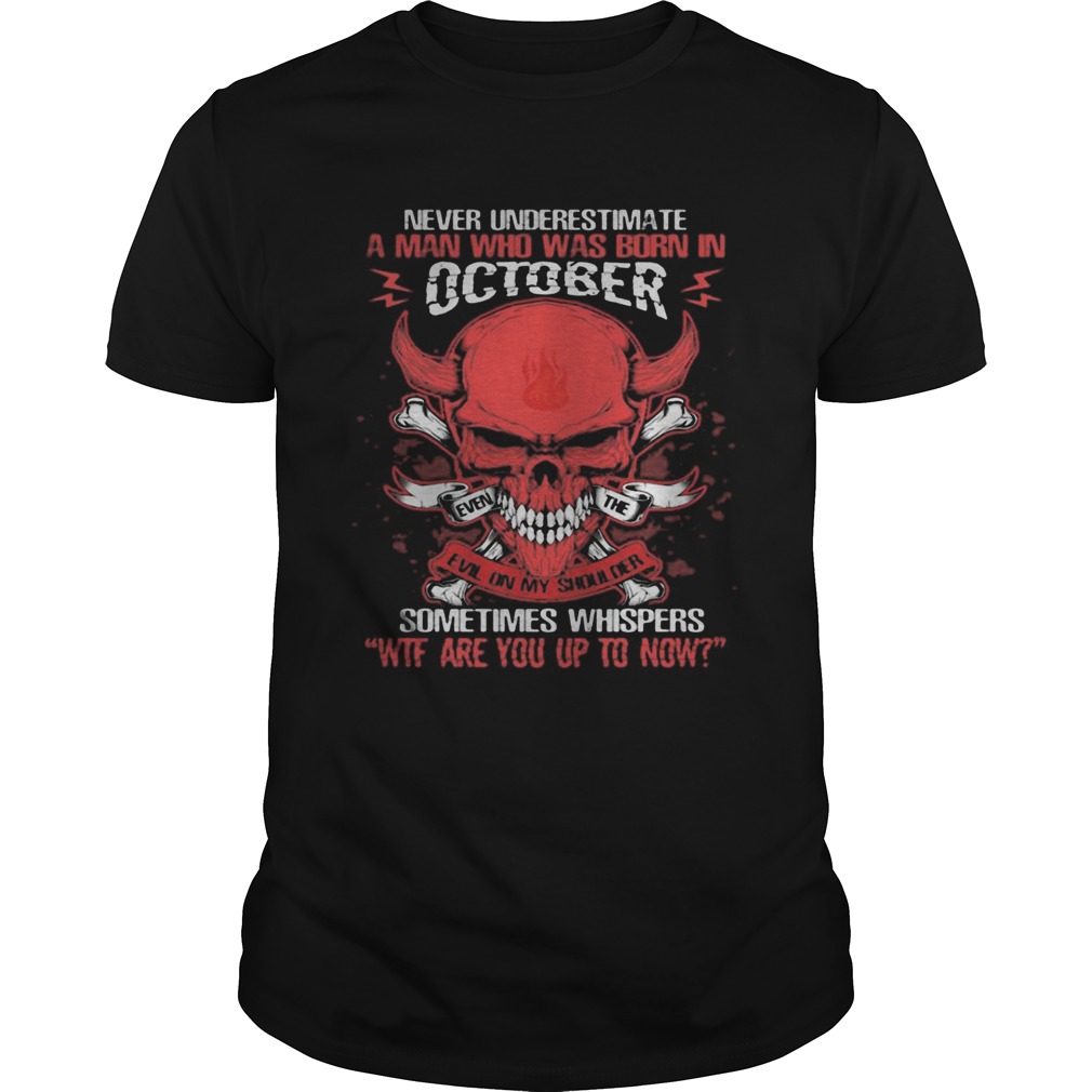 Skull satan never underestimate a man was born in october sometimes whispers wtf are you up to now