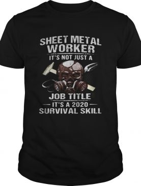 Skull sheet metal worker its not just a job title its a 2020 survival skill shirt