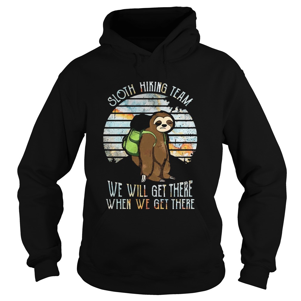 Sloth Hiking Team We Will Get There When We Get There Hoodie