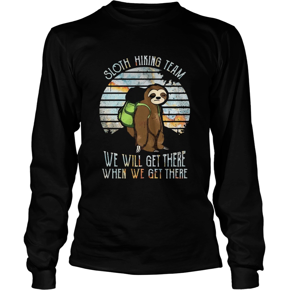 Sloth Hiking Team We Will Get There When We Get There Long Sleeve