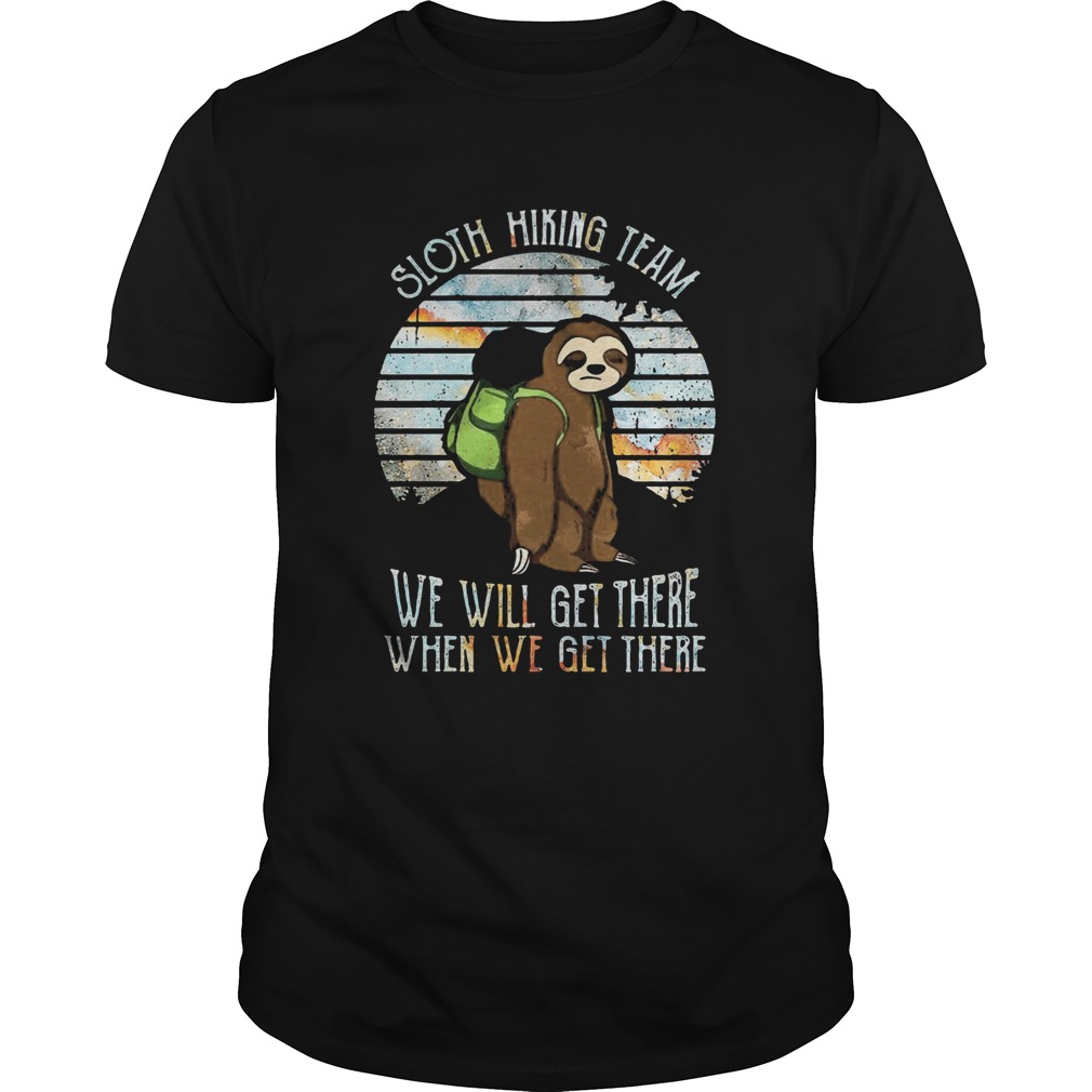Sloth Hiking Team We Will Get There When We Get There shirt