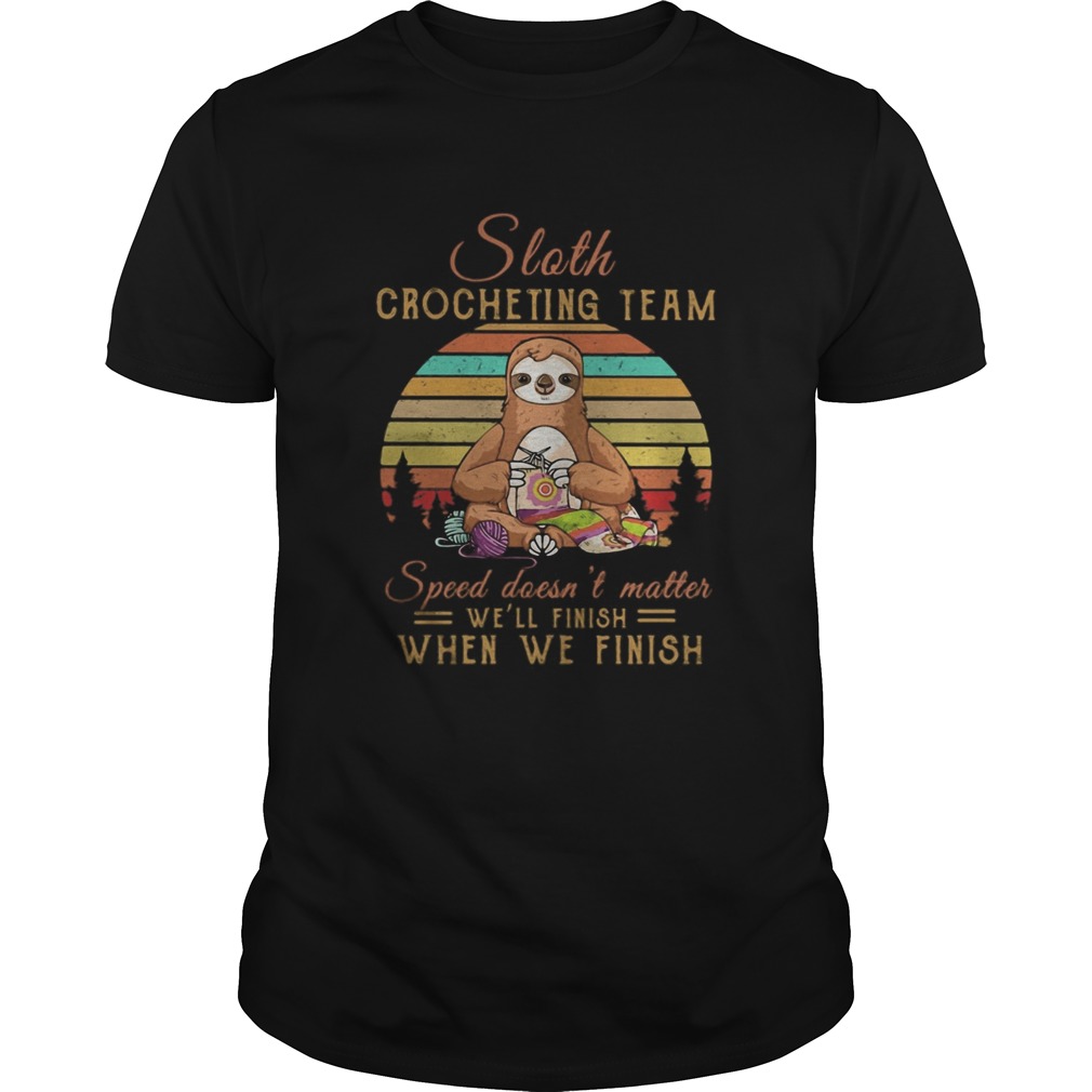 Sloth crocheting team speed doesnt matter well finish when we finish vintage retro Unisex