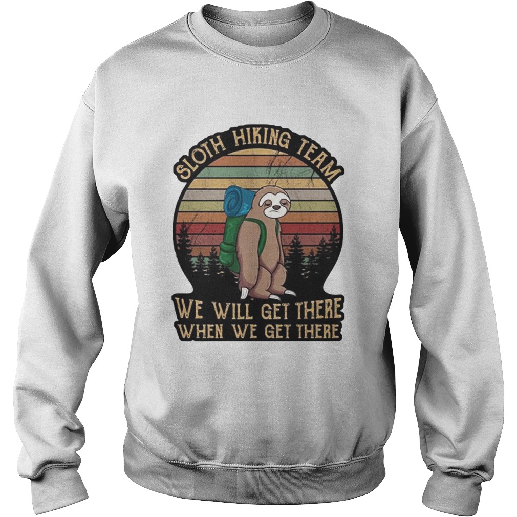 Sloth hiking team we will get there when we get there vintage retro Sweatshirt