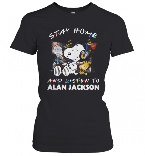 Snoopy And Woodstock Stay Home And Listen To Alan Jackson T-Shirt Classic Women's T-shirt