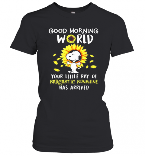 Snoopy Good Morning World Your Little Ray Of Sarcastic Sunshine Has Arrived Sunflower T-Shirt Classic Women's T-shirt