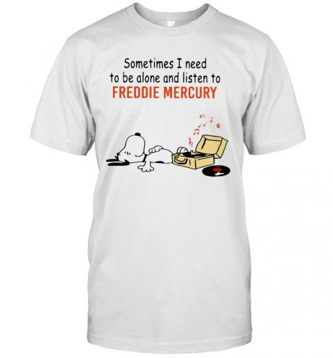 Snoopy Sometimes I Need To Be Alone And Listen To Freddie Mercury T-Shirt