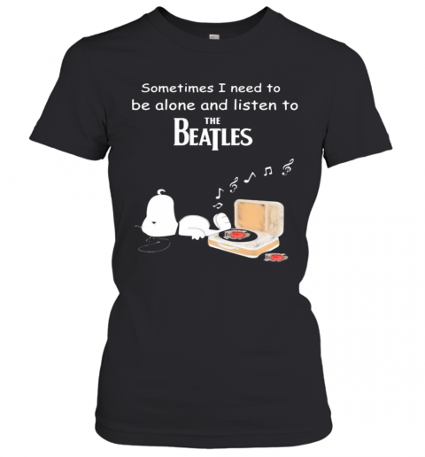 Snoopy Sometimes I Need To Be Alone And Listen To The Beatles T-Shirt Classic Women's T-shirt
