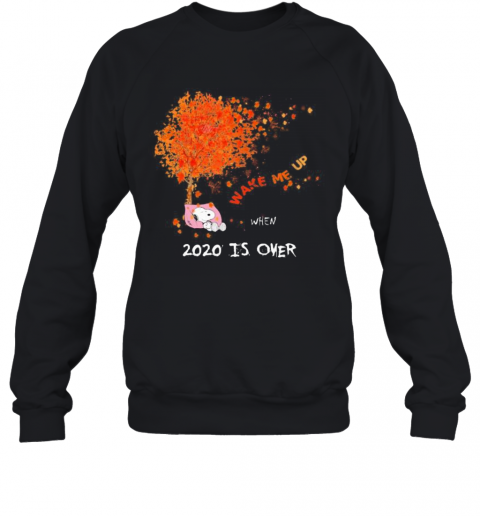 Snoopy Wake Me Up 2020 Is Over Maple Leaves Tree T-Shirt Unisex Sweatshirt