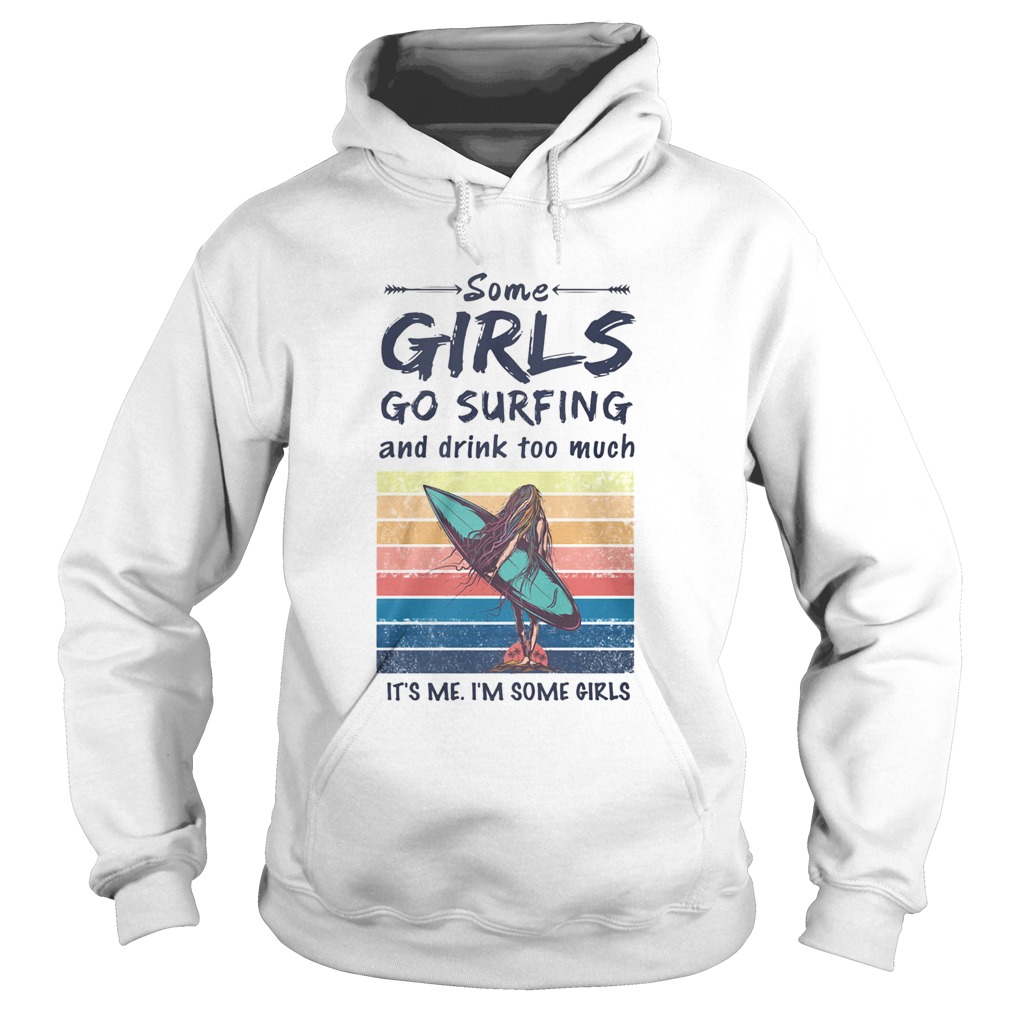 Some Girls Go Surfing And Drink Too Much Its Me Im Some Girls Vintage Retro Hoodie