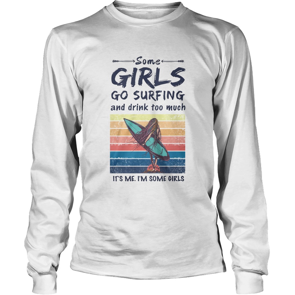 Some Girls Go Surfing And Drink Too Much Its Me Im Some Girls Vintage Retro Long Sleeve
