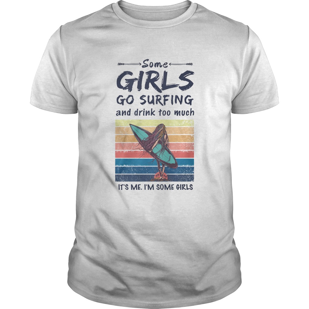 Some Girls Go Surfing And Drink Too Much Its Me Im Some Girls Vintage Retro shirt