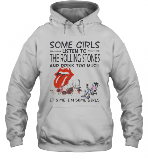Some Girls Listen To The Rolling Stones And Drink Too Much It'S Me I'M Some Girls T-Shirt Unisex Hoodie