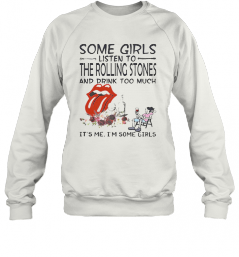 Some Girls Listen To The Rolling Stones And Drink Too Much It'S Me I'M Some Girls T-Shirt Unisex Sweatshirt