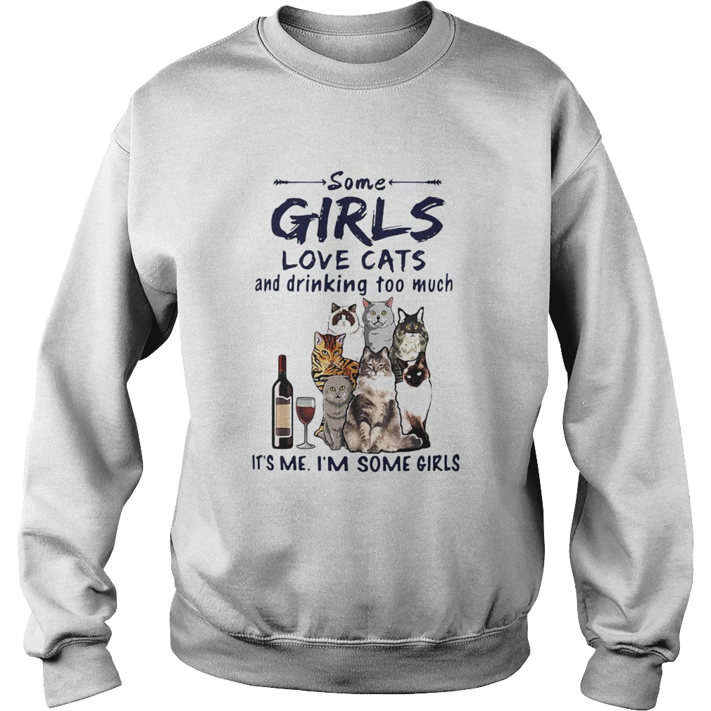 Some Girls Love Cats And Drinking Too Much Its Me Im Some Girls Sweatshirt