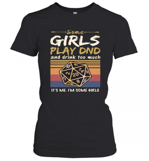 Some Girls Play DND And Drink Too Much It'S Me I'M Some Girls Vintage T-Shirt Classic Women's T-shirt