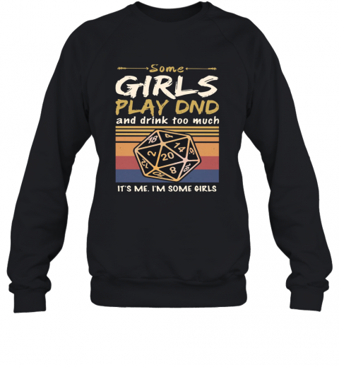 Some Girls Play DND And Drink Too Much It'S Me I'M Some Girls Vintage T-Shirt Unisex Sweatshirt