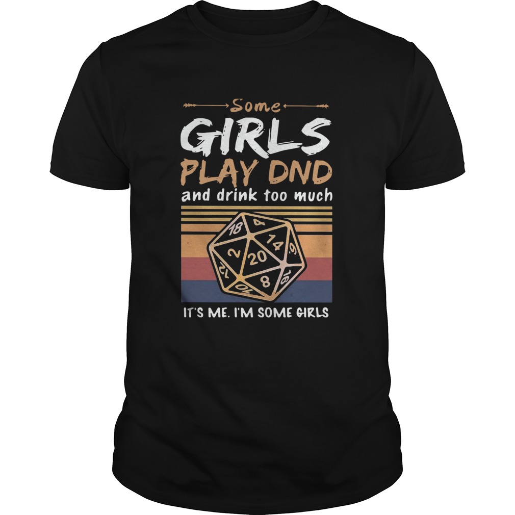 Some Girls Play DND And Drink Too Much Its Me Im Some Girls Vintage shirt