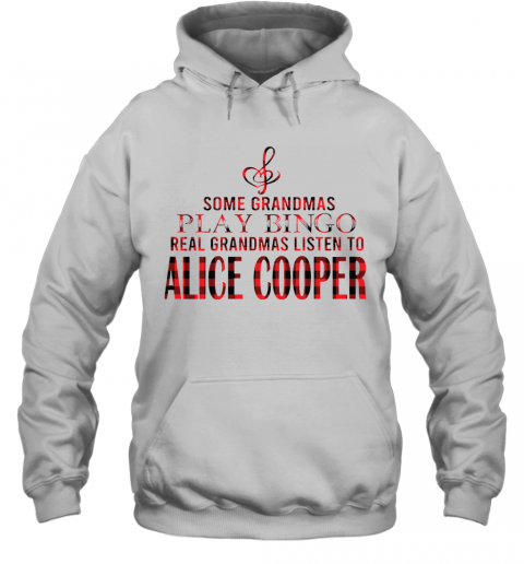 Some Grandmas Play Bingo Real Grandmas Listen To Alice Cooper T-Shirt Unisex Hoodie