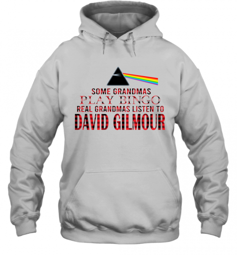 Some Grandmas Play Bingo Real Grandmas Listen To David Gilmour T-Shirt Unisex Hoodie