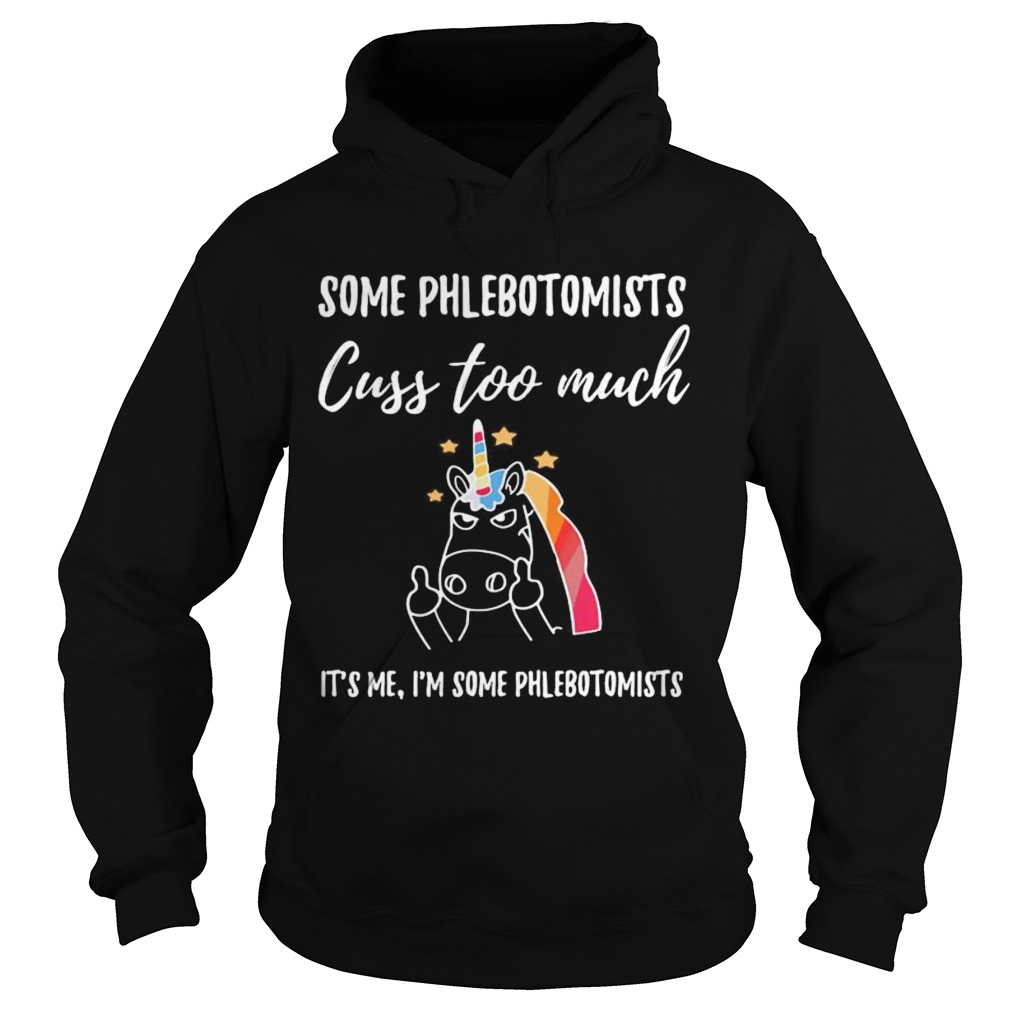 Some Phlebotomists Cuss Too Much Its Me Im Some Phlebotomists Unicorn Hoodie