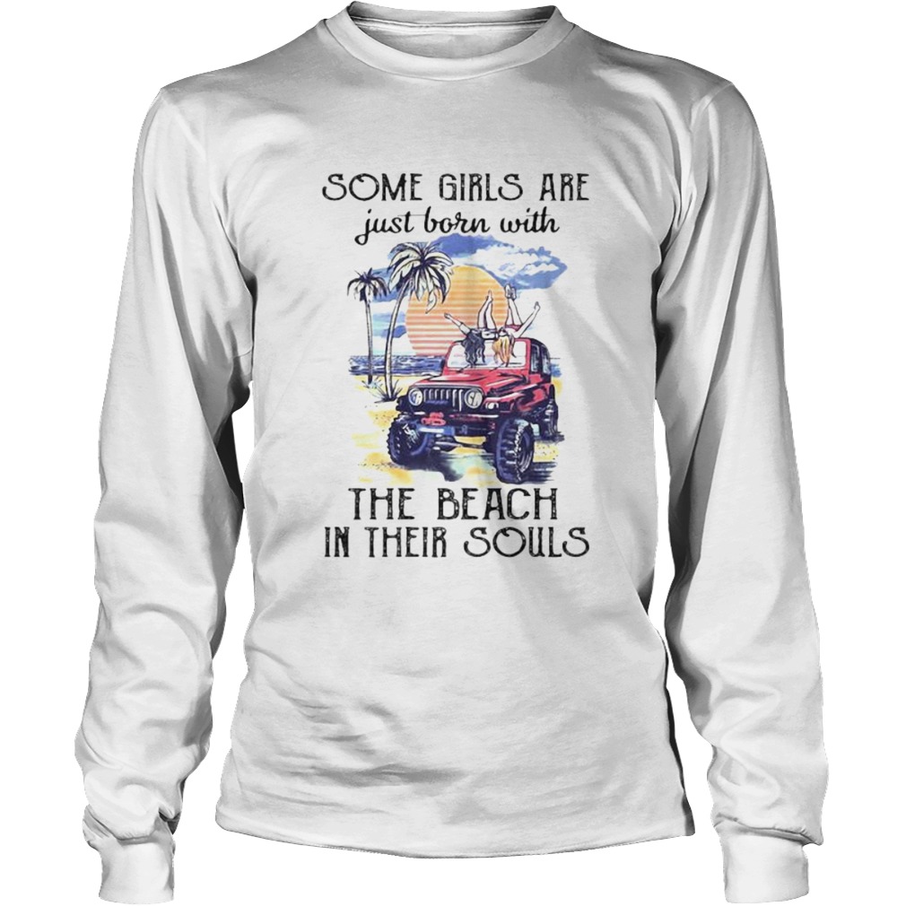 Some girls are just born with the beach in their souls holiday Long Sleeve