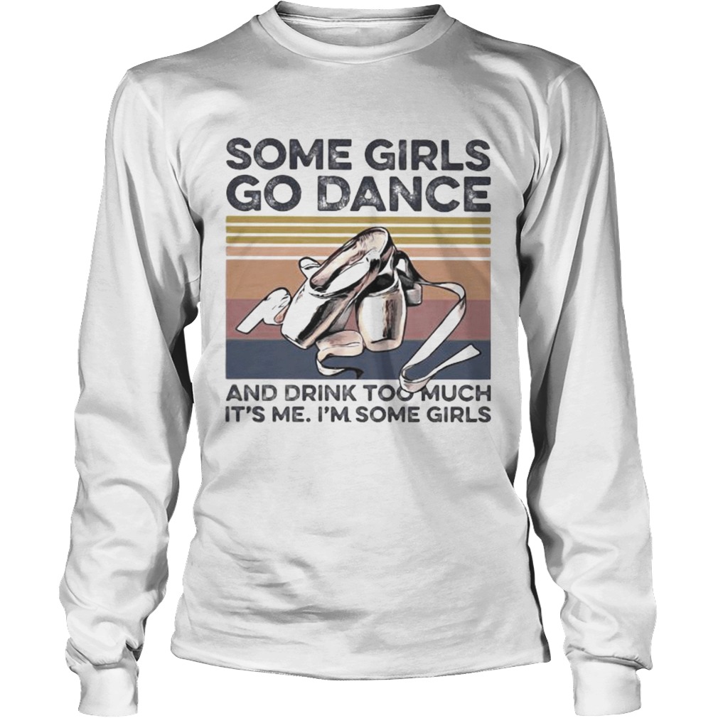 Some girls go dance and drink too much its me im some girls vintage retro Long Sleeve