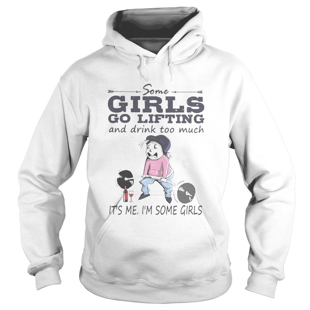 Some girls go lifting and drink too much its me im some girls Hoodie