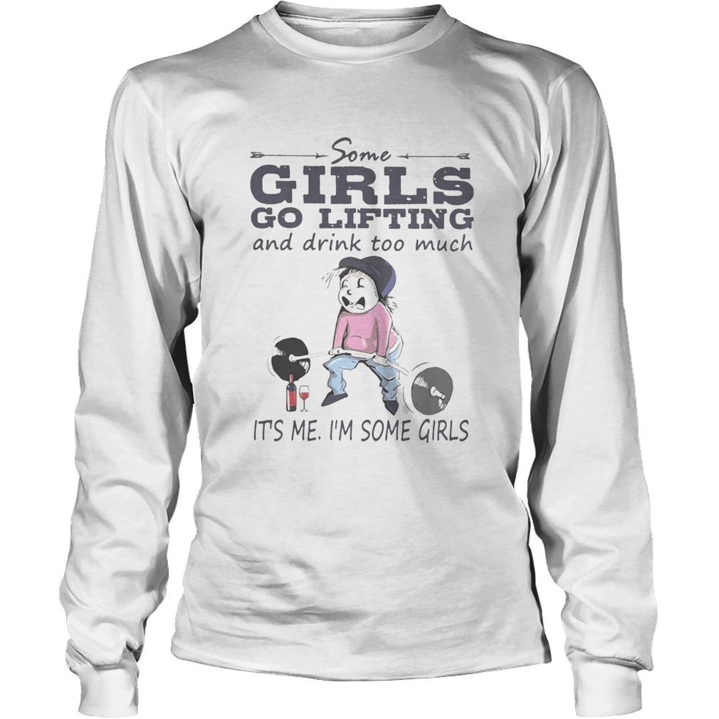 Some girls go lifting and drink too much its me im some girls Long Sleeve