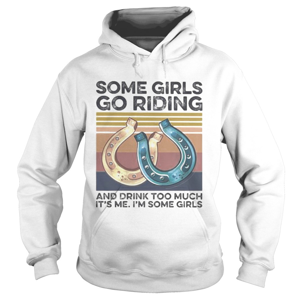Some girls go riding and drink too much its me im some girls vintage retro Hoodie