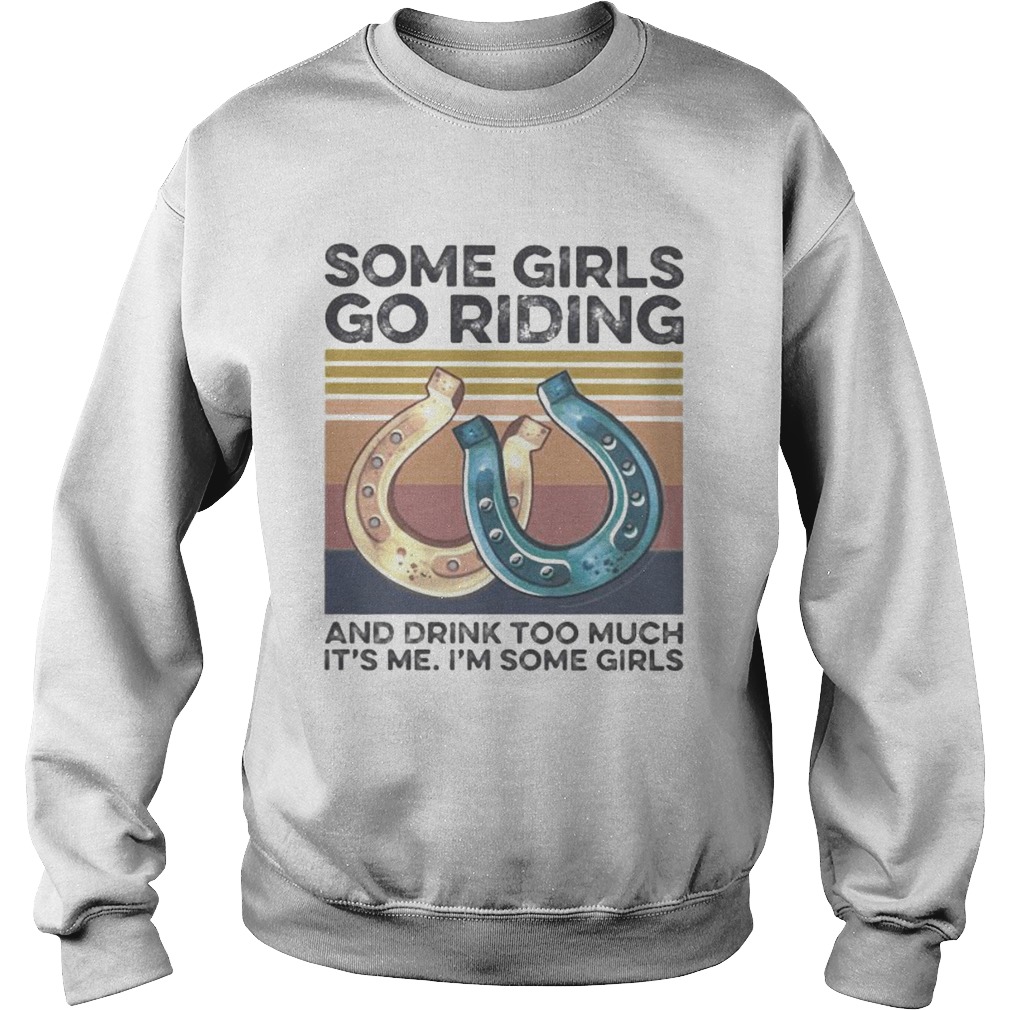 Some girls go riding and drink too much its me im some girls vintage retro Sweatshirt