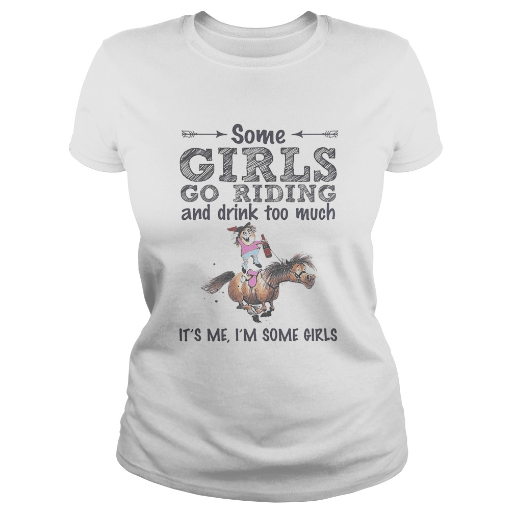 Some girls go riding donkey and drink too much its me im some girls Classic Ladies