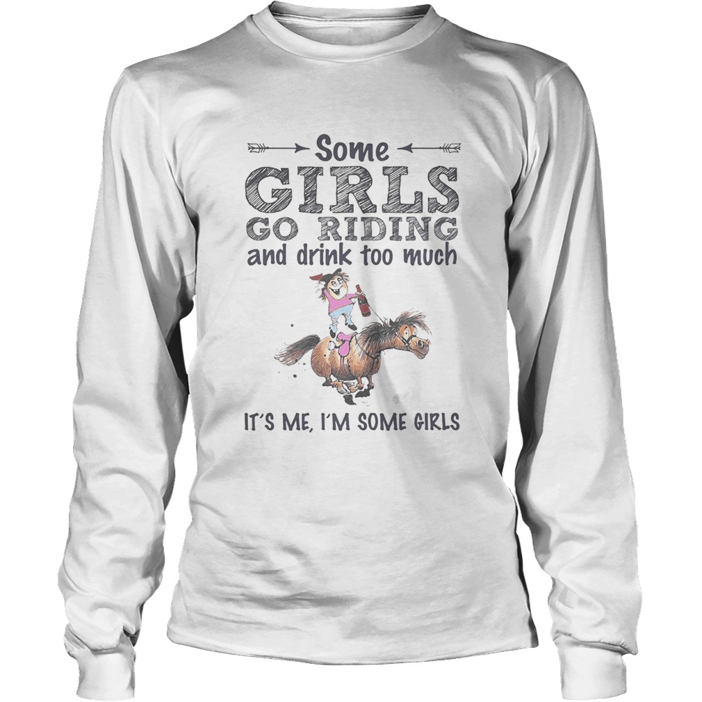 Some girls go riding donkey and drink too much its me im some girls Long Sleeve