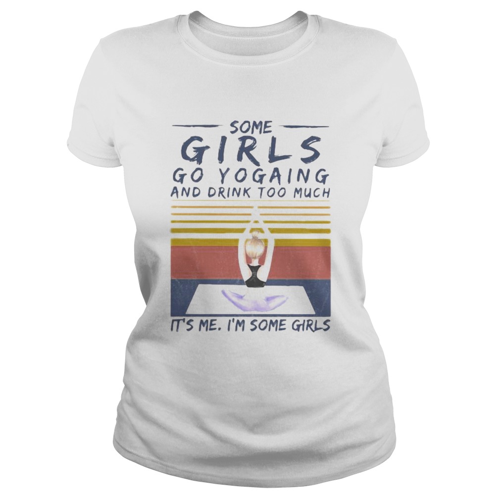 Some girls go yogaing and drink too much its me im some girls vintage retro Classic Ladies