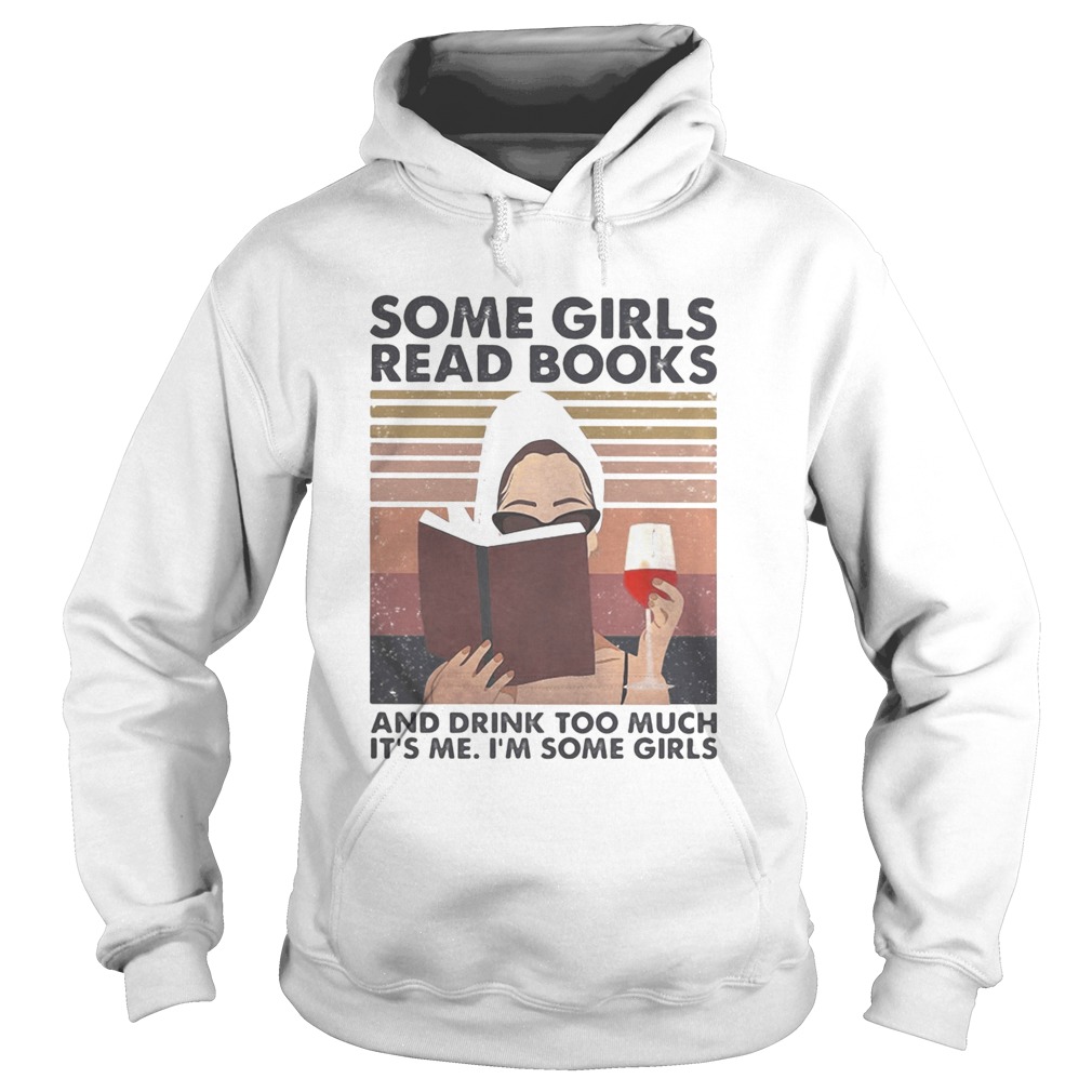 Some girls read books and drink too much its me Im some girls vintage retro Hoodie