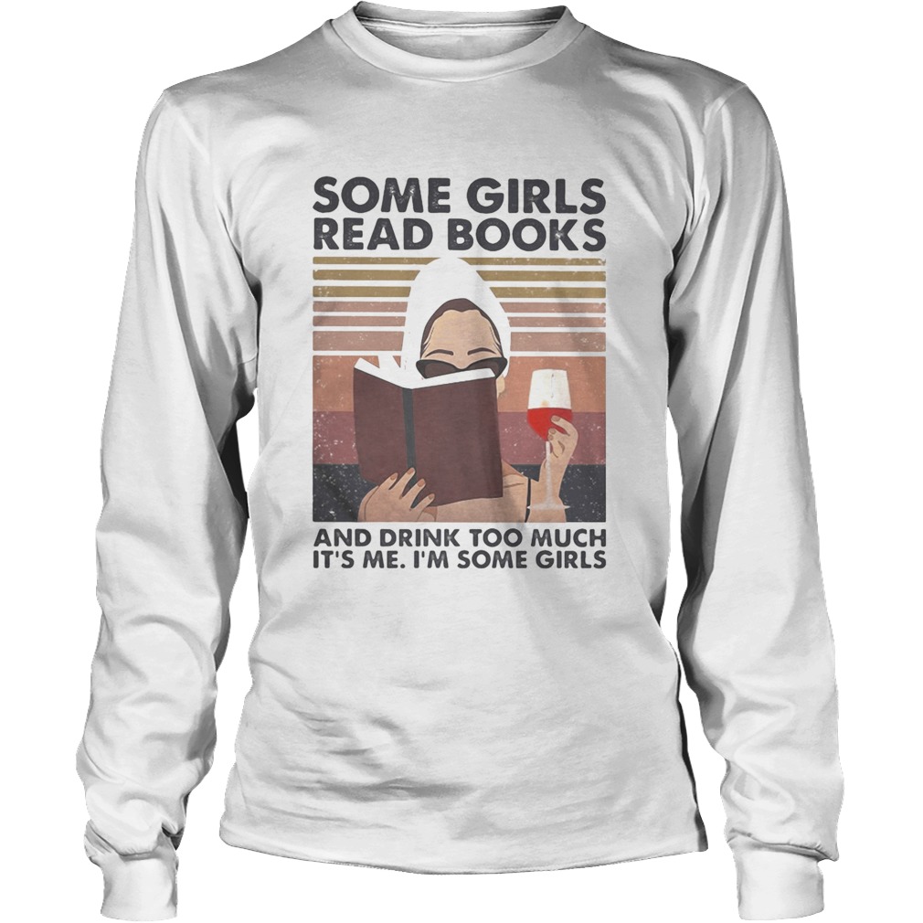 Some girls read books and drink too much its me Im some girls vintage retro Long Sleeve