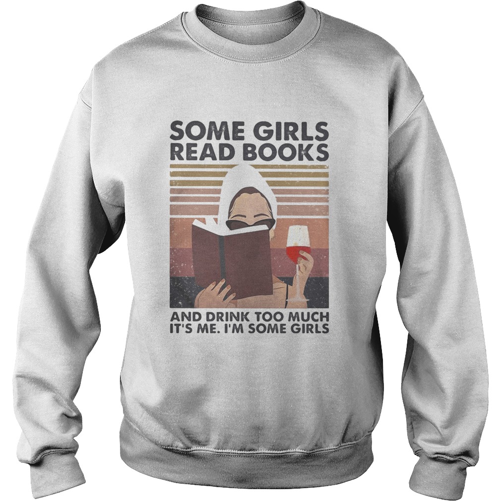 Some girls read books and drink too much its me Im some girls vintage retro Sweatshirt
