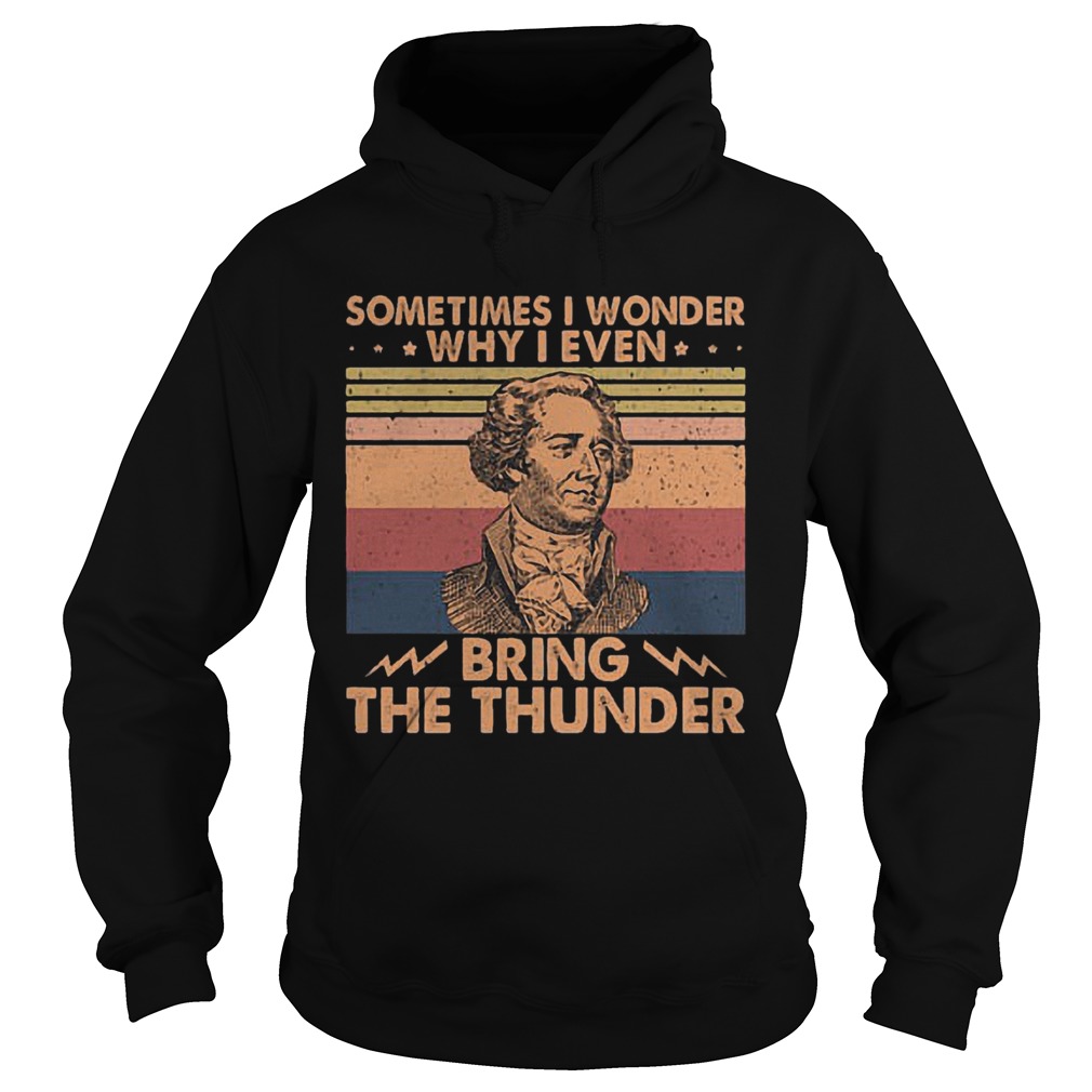 Sometimes I Wonder Why I Even Bring The Thunder Vintage Hoodie
