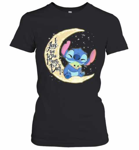 Stitch And Baby Yoda I Love You To The Moon And Back T-Shirt Classic Women's T-shirt