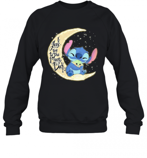 Stitch And Baby Yoda I Love You To The Moon And Back T-Shirt Unisex Sweatshirt
