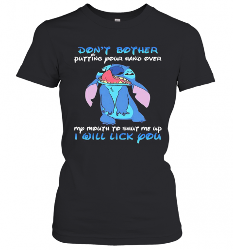 Stitch Dont Bother Putting Your Hand Over My Mouth To Shut Me Up I Will Lick You T-Shirt Classic Women's T-shirt